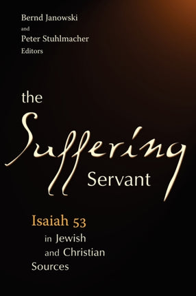 The Suffering Servant Isaiah 53 in Jewish and Christian Sources