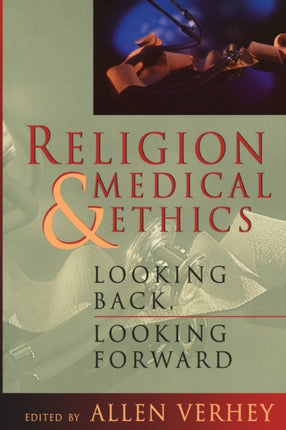 Religion and Medical Ethics Looking Back Looking Forward 1 Institute of Religion Series on Religion  Health Care Paperback