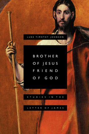Brother of Jesus Friend of God Studies in the Letter of James