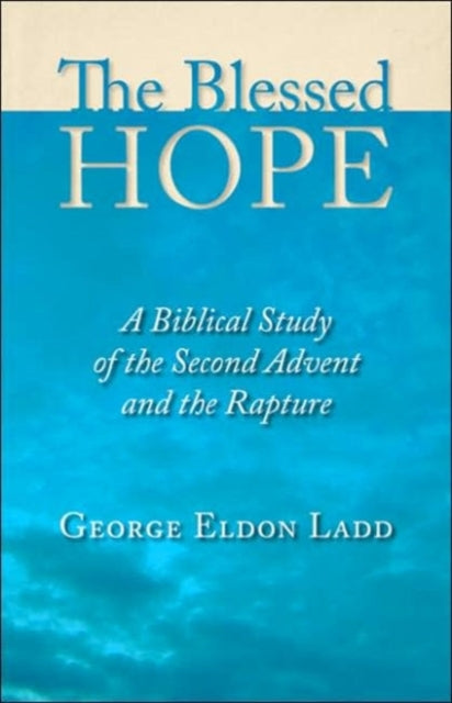 Blessed Hope: A Biblical Study of the Second Advent and the Rapture