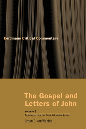 The Gospel and Letters of John v 3 Eerdmans Critical Commentary Commentary on the Three Johannine Letters