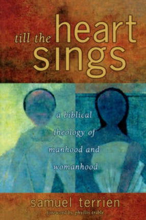 Till the Heart Sings A Biblical Theology of Manhood and Womanhood The Biblical Resource Series