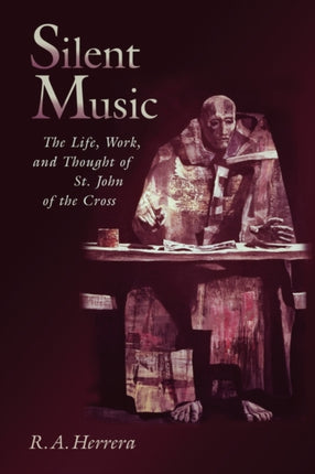 Silent Music The Life Work and Thought of St John of the Cross
