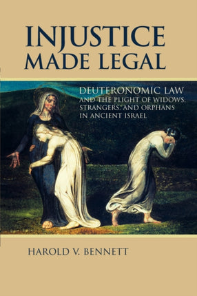 Injustice Made Legal Deuteronomic Law and the Plight of Widows Strangers and Orphans in Ancient Israel Bible in Its World Paperback