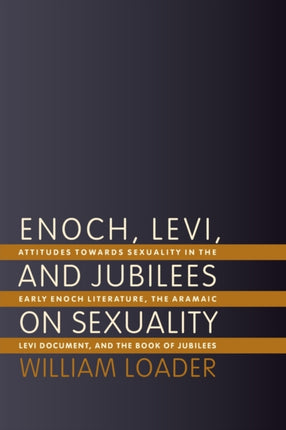 Enoch Levi and Jubilees on Sexuality Attitudes Towards Sexuality in the Early Enoch Literature the Aramaic Levi Document and the Book of Jubilees