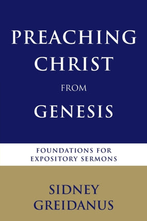 Preaching Christ from Genesis Foundations for Expository Sermons