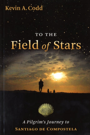 To the Field of Stars A Pilgrims Journey to