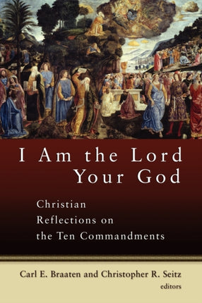 I Am the Lord Your God Christian Reflections on the Ten Commandments
