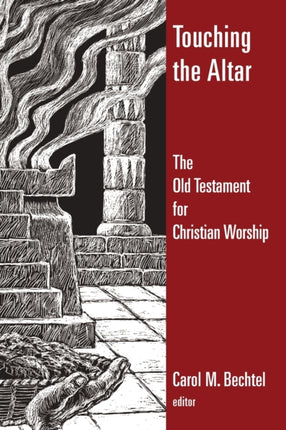 Touching the Altar The Old Testament for Christian Worship Calvin Institute of Christian Worship Liturgical Studies