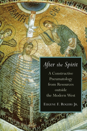 After the Spirit A Constructive Pneumatology from Resources Outside the Modern West Radical Traditions