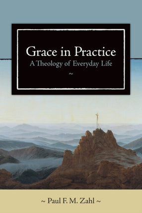 Grace in Practice A Theology of Everyday Life