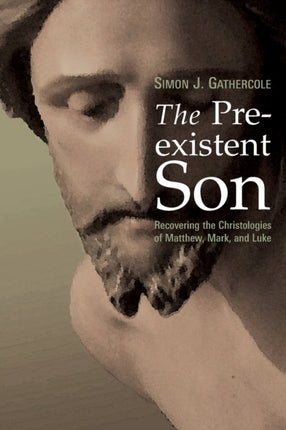 The Preexistent Son Recovering the Christologies of Matthew Mark and Luke