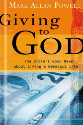 Giving to God: The Bible's Good News About Living a Generous Life