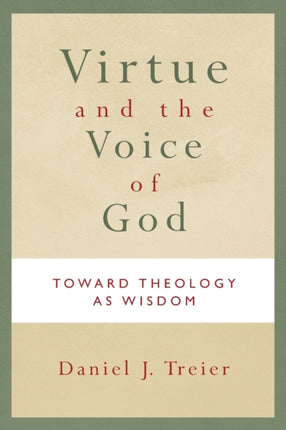 Virtue and the Voice of God Toward Theology as Wisdom