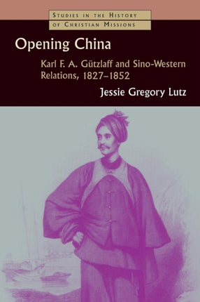 Opening China Karl FA Gtzlaff and SinoWestern Relations 18271852 Karl F A Gutzlaff and SinoWestern Relations 18271852 Studies in the History of Christian Missions