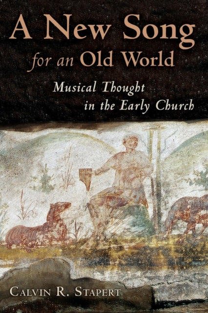 A New Song for an Old World Musical Thought in the Early Church Calvin Institute of Christian Worship Liturgical Studies Series