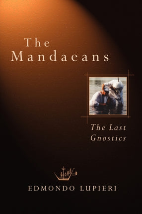 The Mandaeans The Last Gnostics