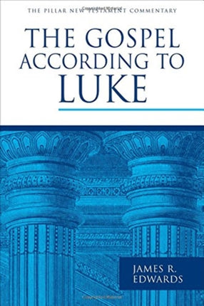 The Gospel According to Luke Pillar New Testament Commentary