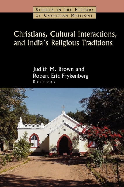 Christians Cultural Interactions and Indias Religious Traditions Studies in the History of Christian Missions Paperback