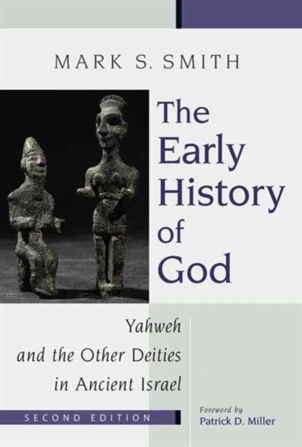 Early History of God: Yahweh and the Other Deities in Ancient Israel