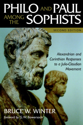 Philo and Paul Among the Sophists Alexandrian and Corinthian Responses to a JulioClaudian Movement  PHILO AND PAUL AMONG THE SOPHISTS ALEXANDRIAN AND CORINTHIAN RESPONSES TO A JULIOCLAUDIAN MOVEMENT  BY Winter Bruce W Author  on Sep012001 P