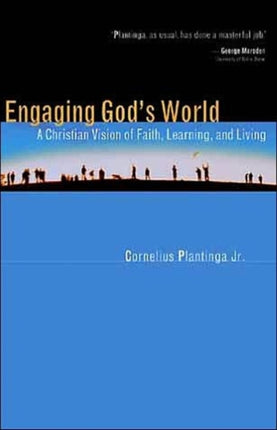 Engaging God's World: A Christian Vision of Faith, Learning, and Living