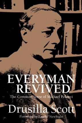 Everyman Revived The Common Sense of Michael Polanyi