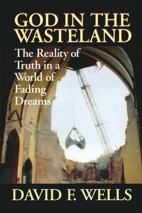 God in the Wasteland The Reality of Truth in a World of Fading Dreams