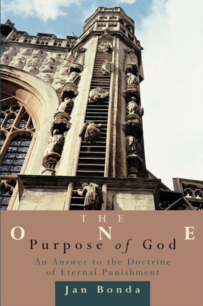The One Purpose of God An Answer to the Doctrine of Eternal Punishment