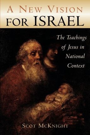A New Vision for Israel The Teachings of Jesus in National Context Studying the Historical Jesus