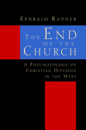 The End of the Church A Pneumatology of Christian Division in the West