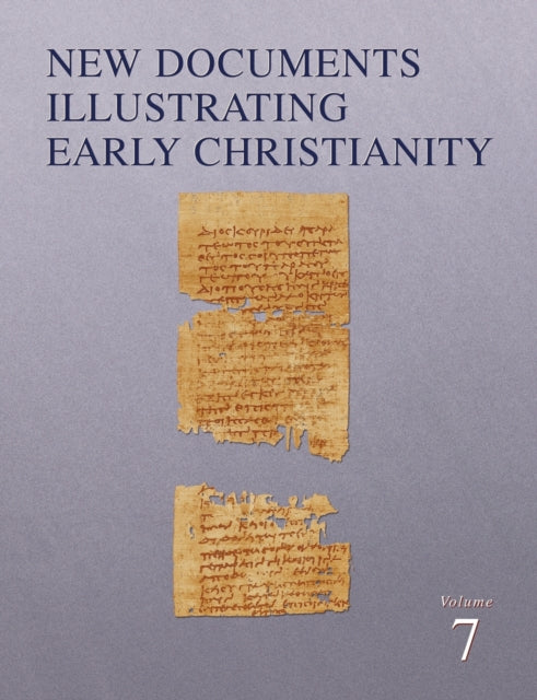 New Documents Illustrating Early Christianity 7 A Review of the Greek Inscriptions and Papyri Published in 198283 07