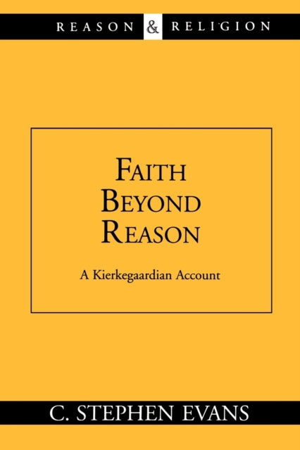 Faith Beyond Reason A Kierkegaardian Account Reason  Religion