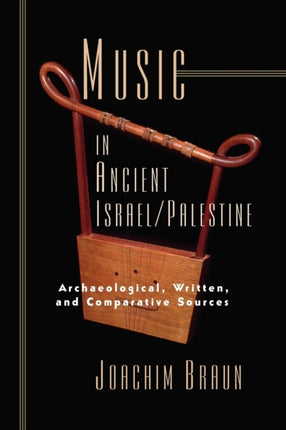 Music in Ancient IsraelPalestine Archaeological Written and Comparative Sources Bible in Its World Paperback