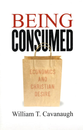 Being Consumed: Economics and Christian Desire