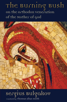 The Burning Bush On the Orthodox Veneration of the Mother of God