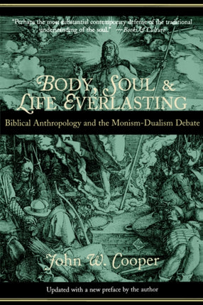 Body Soul and Life Everlasting Biblical Anthropology and the MonismDualism Debate