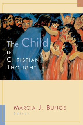 The Child in Christian Thought and Practice Religion Marriage and Family