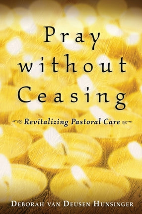 Pray without Ceasing Revitalizing Pastoral Care