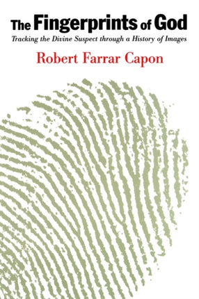 The Fingerprints of God Tracking the Divine Suspect Through a History of Images