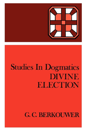 Divine Election Studies in Dogmatics