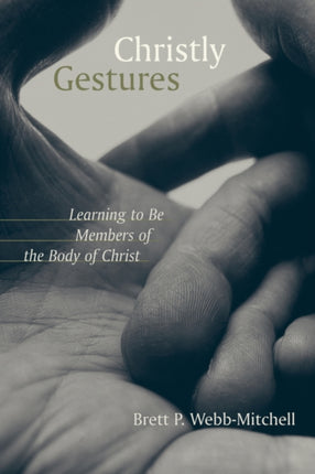 Christly Gestures Learning to Be Members of the Body of Christ