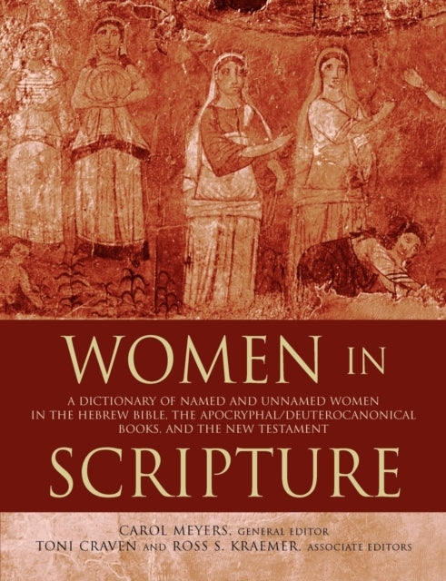 Women in Scripture A Dictionary of Named and Unnamed Women in the Hebrew Bible the ApocryphalDeuterocanonical Books and the New Testament