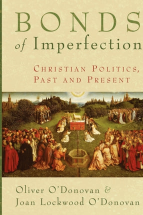 Bonds of Imperfection Christian Politics Past and Present