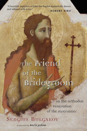 The Friend of the Bridegroom On the Orthodox Veneration of the Forerunner
