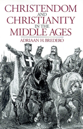 Christendom and Christianity in the Middle Ages The Relations Between Religion Church and Society