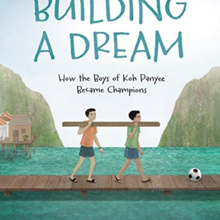 Building a Dream: How the Boys of Koh Panyee Became Champions