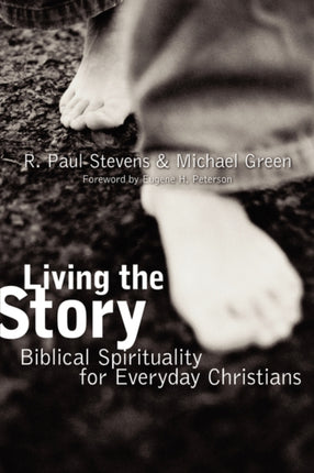 Living the Story Biblical Spirituality for Everyday Christians