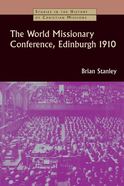 The World Missionary Conference Edinburgh 1910 Studies in the History of Christian Missions