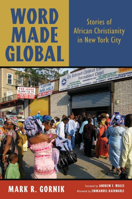Word Made Global Stories of African Christianity in New York City